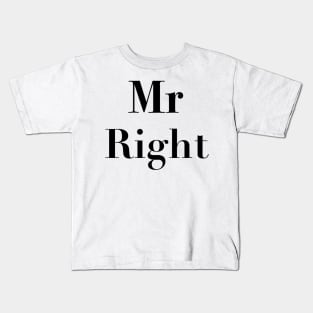 Mr right Kids T-Shirt
